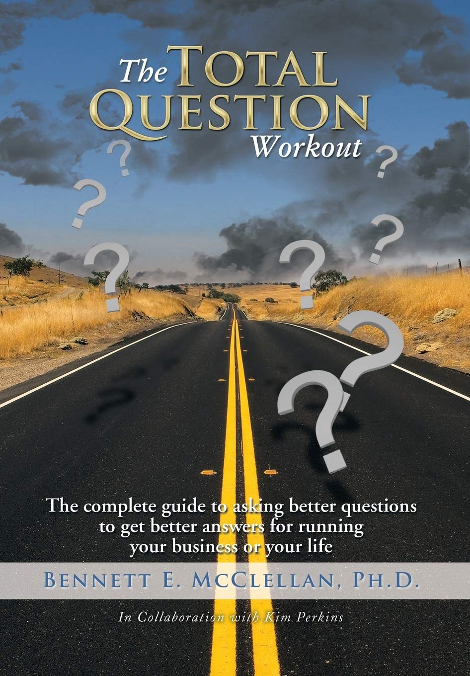 The Total Question Workout: The complete guide to asking better questions to get better answers for running your business or you