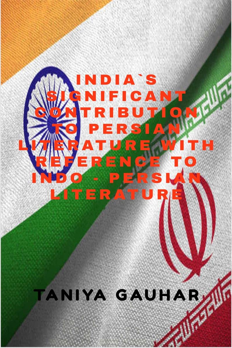 Indias Significant Contribution To Persian Literature With Reference To Indo  Persian Literature