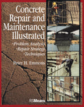 Concrete Repair and Maintenance Illustrated: Problem Analysis; Repair Strategy; Techniques