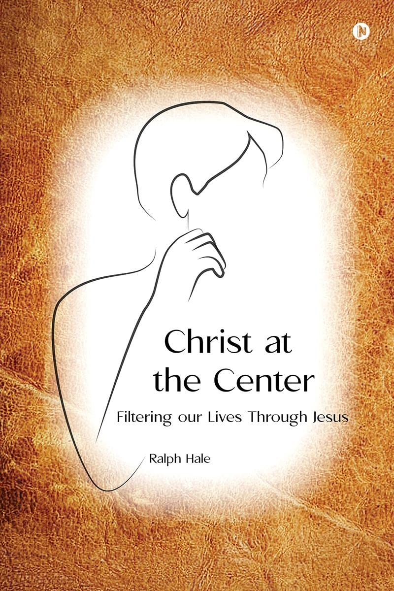Christ at the Center : Filtering Our Lives Through Jesus