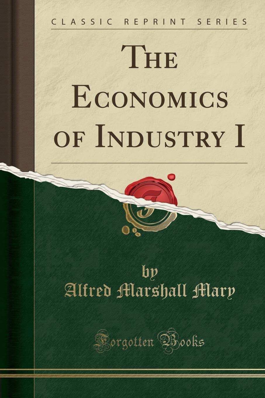 The Economics of Industry I (Classic Reprint)