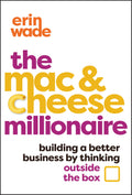 The Mac & Cheese Millionaire: Building a Better Business by Thinking Outside the Box