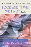 The Best American Food and Travel Writing 2024 (Best American Food Writing)