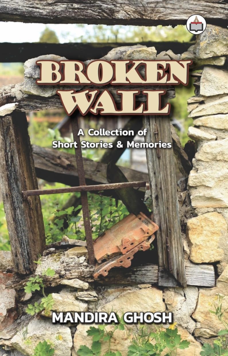 Broken Wall (A Collection of Short Stories and Memories)