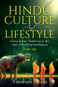 Hindu Culture and Lifestyle  Part III: Living Indian Traditions in the Age of Artificial Intelligence