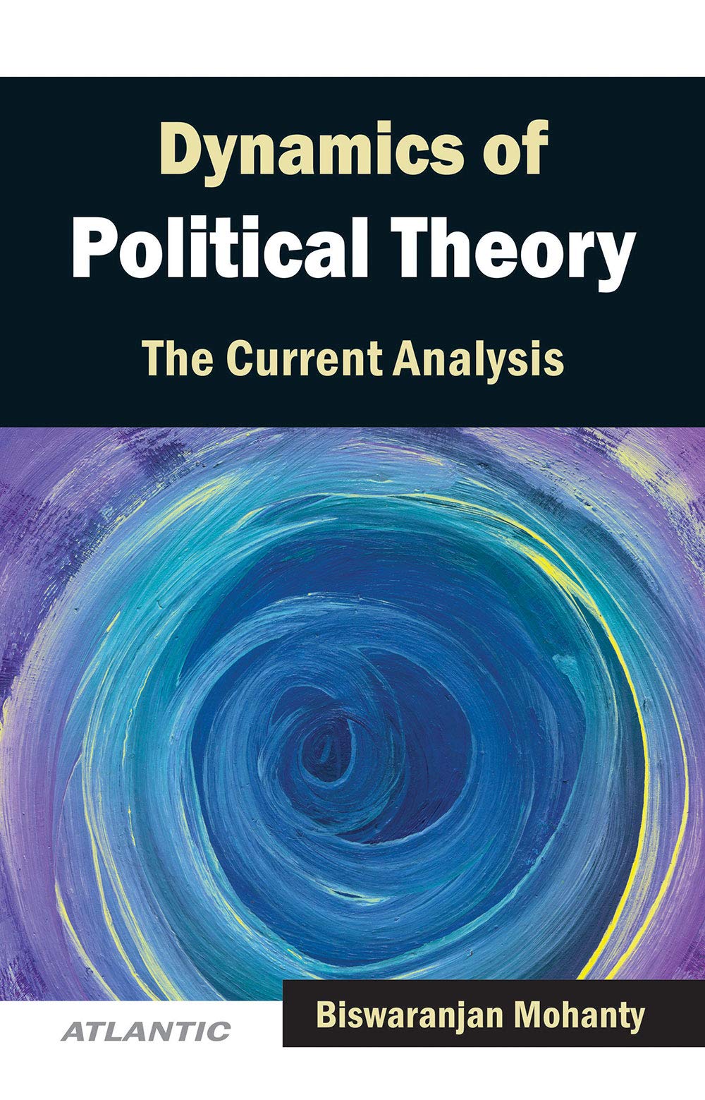 Dynamics Of Political Theory: The Current Analysis: Vol. 1