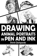 Drawing Animal Portraits in Pen and Ink : Learn to Draw Lively Portraits of Your Favorite Animals in 20 Stepbystep Exercises