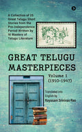 GREAT TELUGU MASTERPIECES  Volume 1 (19101947): A Collection of 25 Great Telugu Short Stories from the PreIndependence Period