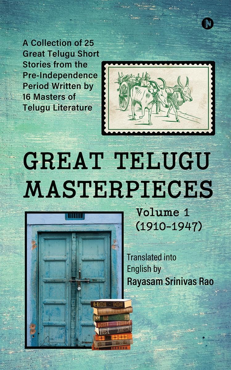 GREAT TELUGU MASTERPIECES  Volume 1 (19101947): A Collection of 25 Great Telugu Short Stories from the PreIndependence Period