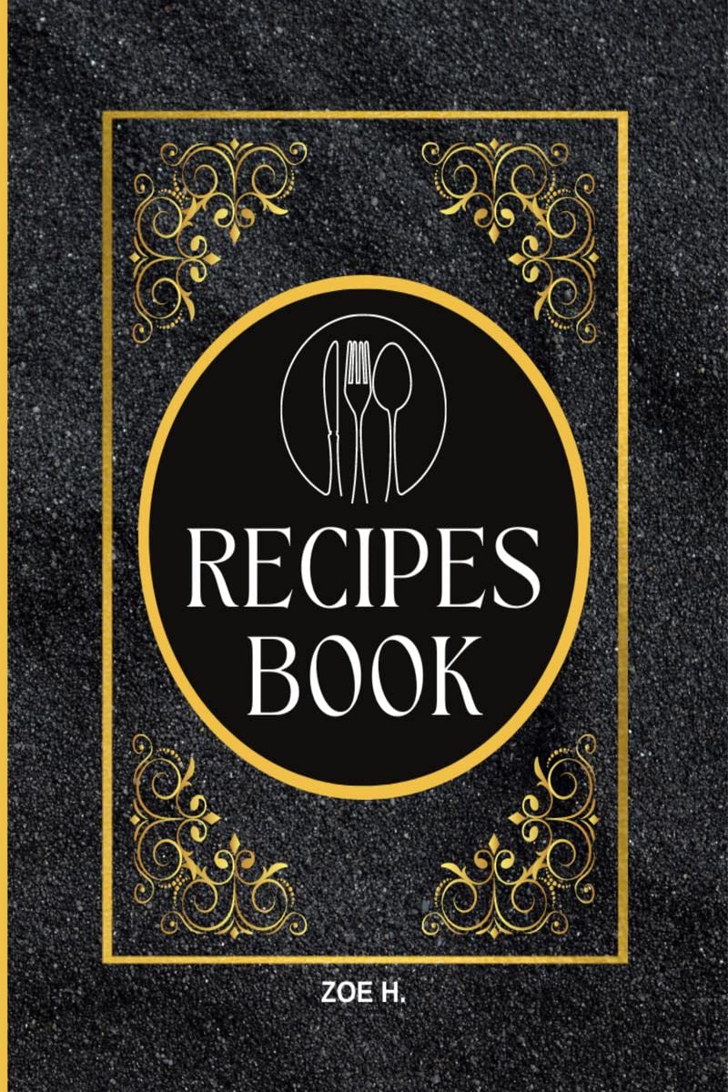 Blank Recipe Book to Write in Your Own Recipes for Men: Create your Personal Cookbook Zoe H.