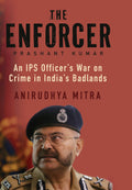 THE ENFORCER : An IPS Officers War on Crime in Indias Badlands
