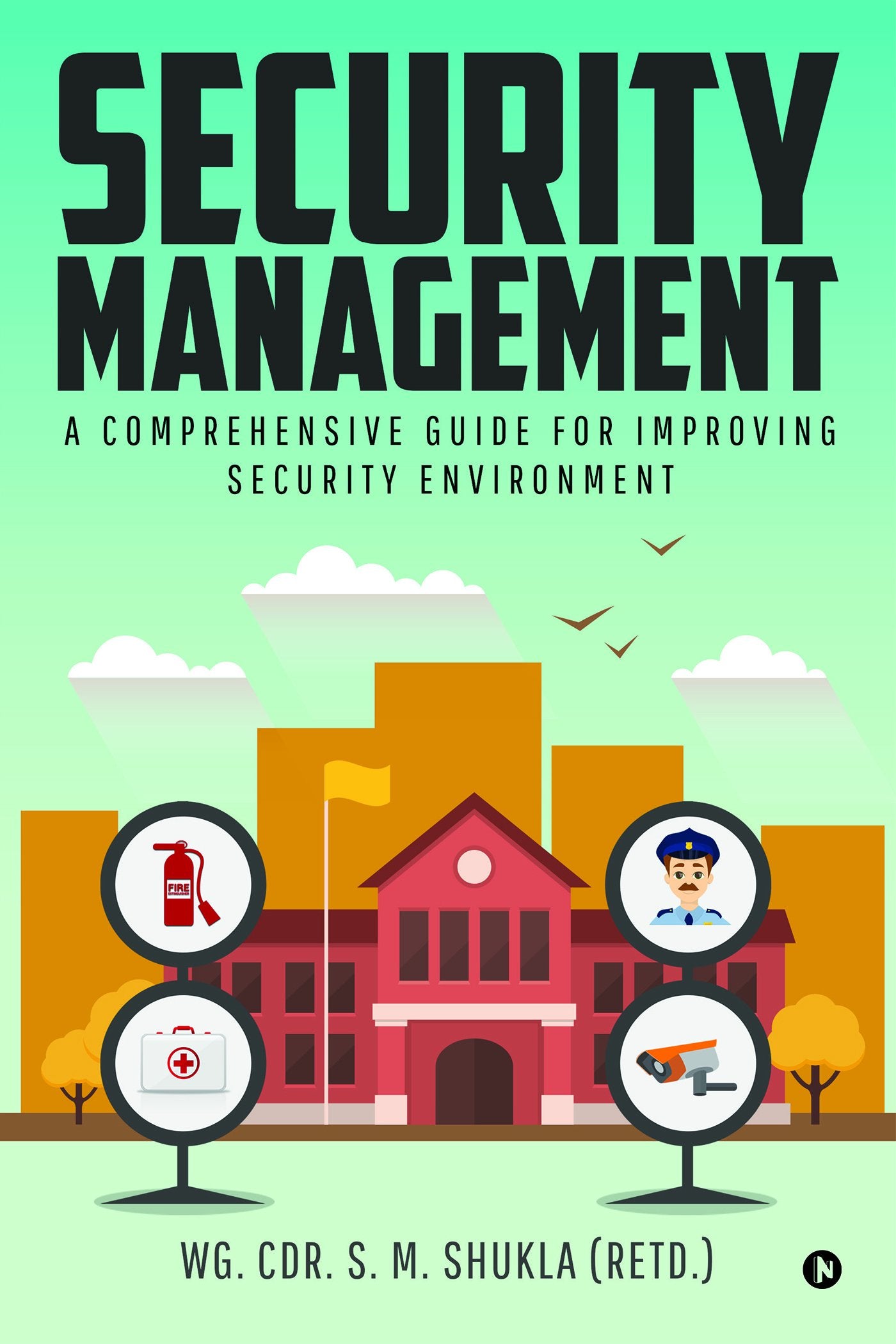 Security Management : A Comprehensive Guide for Improving Security Environment