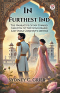 In Furthest Ind The Narrative of Mr Edward Carlyon of the Honourable East India Companys Service