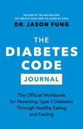The Diabetes Code Journal: The Official Workbook for Reversing Type 2 Diabetes Through Healthy Eating and Fasting (The Code Seri