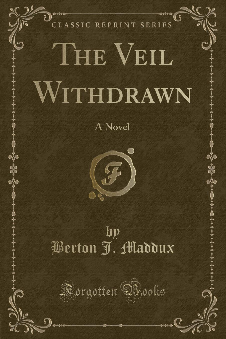The Veil Withdrawn: A Novel (Classic Reprint)