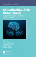 EXPLAINABLE AI IN HEALTHCARE UNBOXING MACHINE LEARNING FOR BIOMEDICINE (PB 2025) (Analytics and Ai for Healthcare)