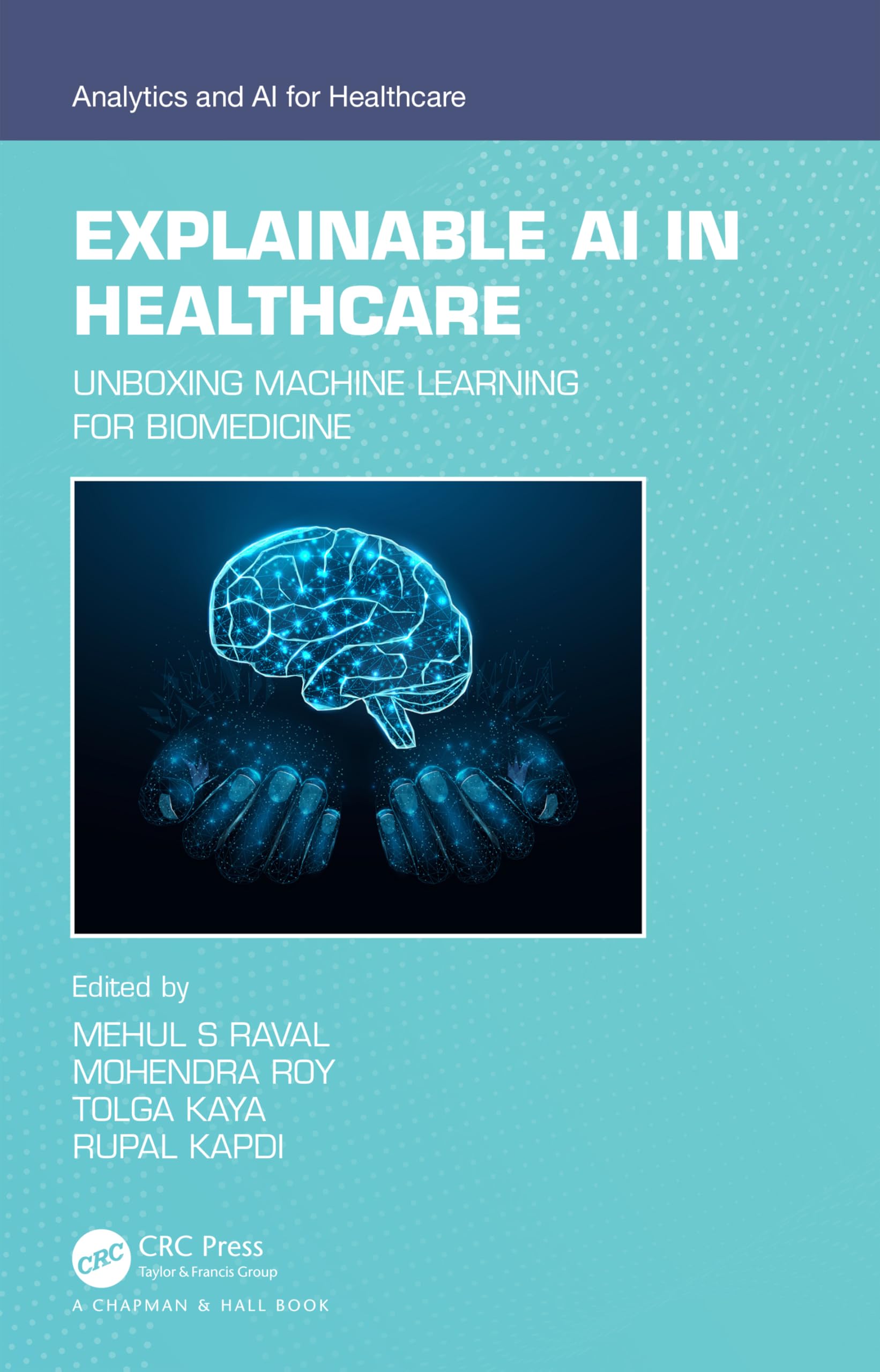 EXPLAINABLE AI IN HEALTHCARE UNBOXING MACHINE LEARNING FOR BIOMEDICINE (PB 2025) (Analytics and Ai for Healthcare)