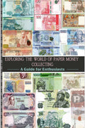 Exploring The World of Paper Money Collecting : 30 Singlesided Pages with Paper Currency from All Around the World | 126 Unique