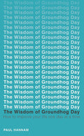 The Wisdom of Groundhog Day: How to improve your life one day at a time