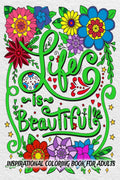 Life is Beautiful : Inspirational Coloring Book with Positive Affirmations | Motivational Quotes with Flower Designs for Good Vi