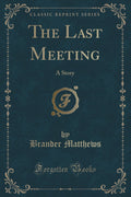 The Last Meeting: A Story (Classic Reprint)