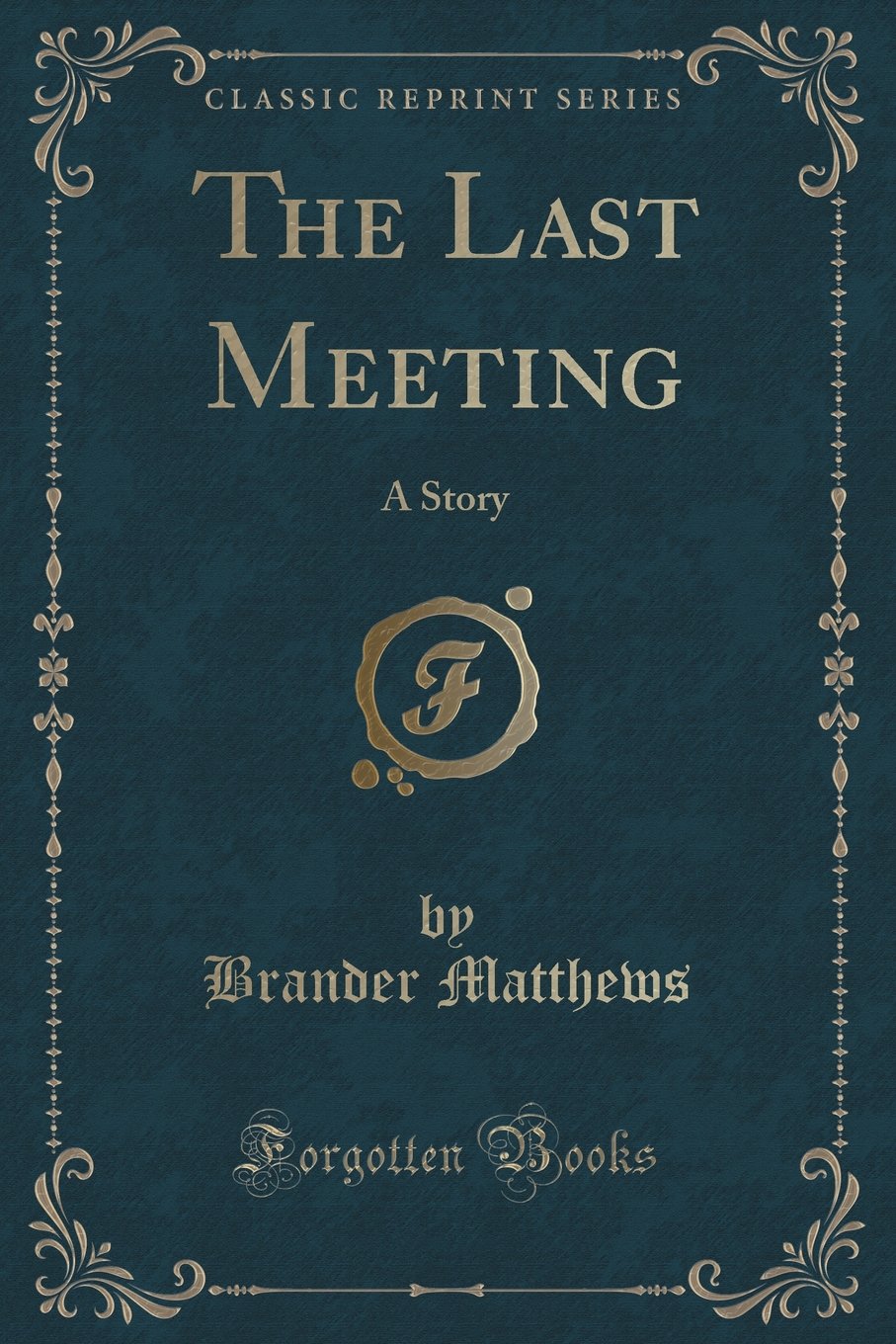 The Last Meeting: A Story (Classic Reprint)