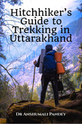 Hitchhikers Guide to Trekking in Uttarakhand