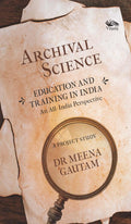 Archival Science: Education and Training in IndiaAn AllIndia Perspective, A Project Study