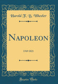 Napoleon: 1769 1821 (Classic Reprint)