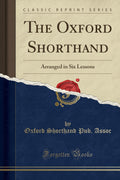 The Oxford Shorthand: Arranged in Six Lessons (Classic Reprint)