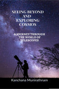 SEEING BEYOND AND EXPLORING COSMOS : A JOURNEY THROUGH THE WORLD OF TELESCOPES