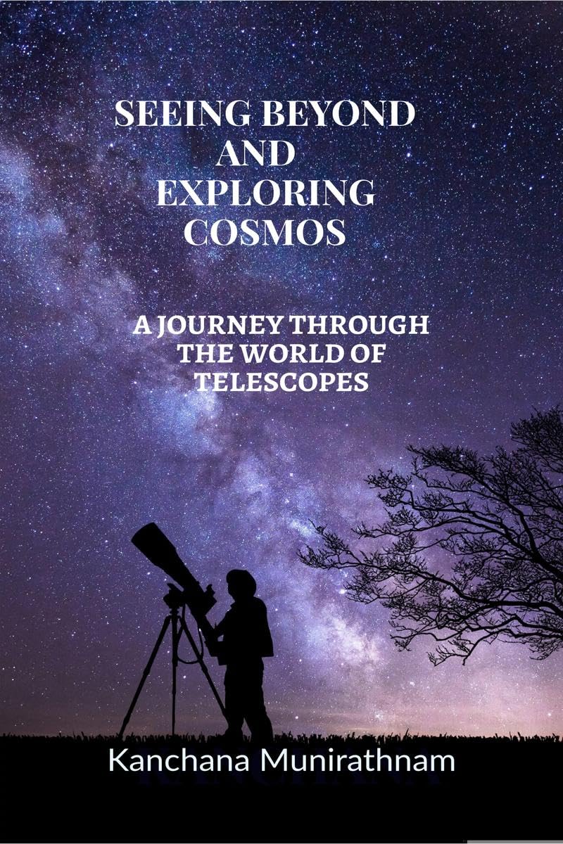 SEEING BEYOND AND EXPLORING COSMOS : A JOURNEY THROUGH THE WORLD OF TELESCOPES