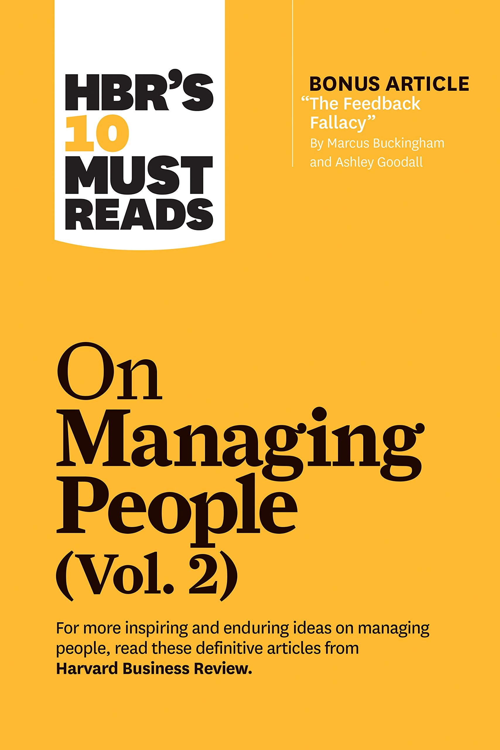 HBRs 10 Must Reads on Managing People, Vol. 2 (with bonus article The Feedback Fallacy by Marcus Buckingham and Ashley Goodall)