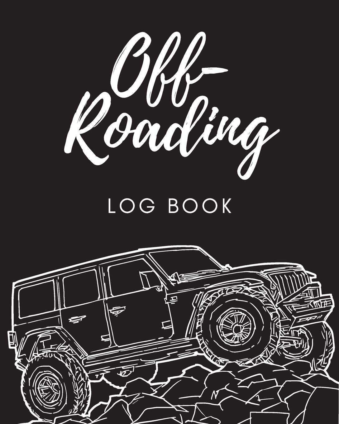 Off Roading Log Book: Back Roads Adventure 4Wheel Drive Trails Hitting The Trails Desert Byways Notebook Racing Vehicle Enginee