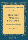 Hindustan Mazdoor Sevak Sangh: Constitution and Model Rules (Classic Reprint)