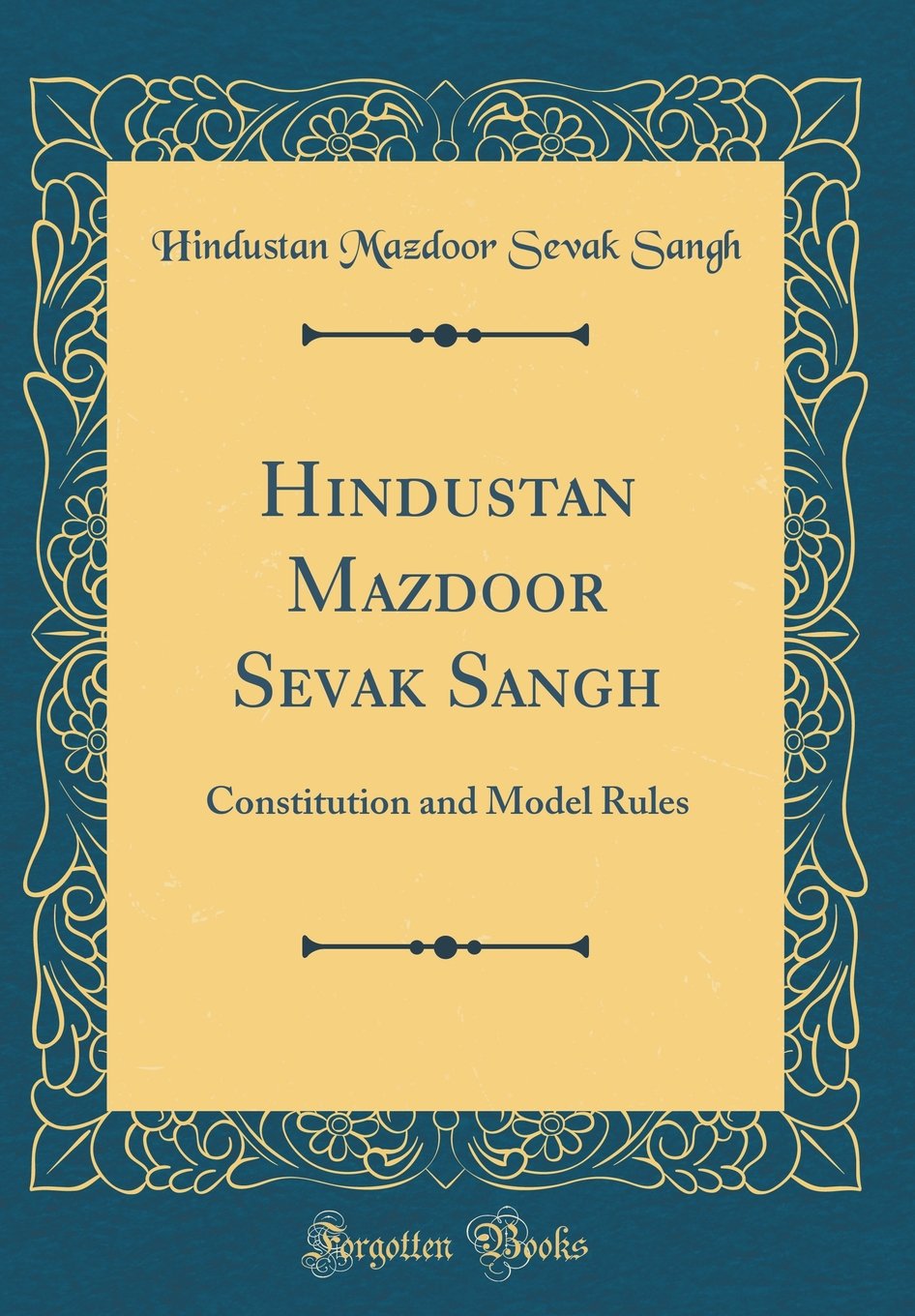 Hindustan Mazdoor Sevak Sangh: Constitution and Model Rules (Classic Reprint)