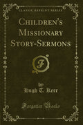 ChildrenS Missionary StorySermons (Classic Reprint)