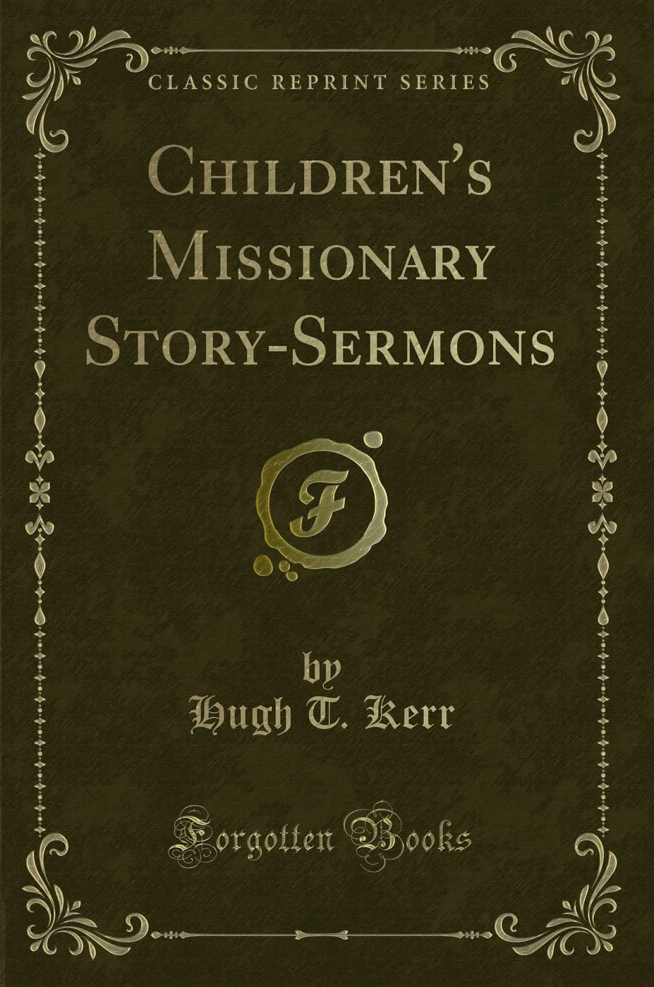 ChildrenS Missionary StorySermons (Classic Reprint)