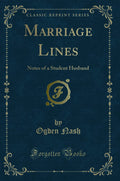 Marriage Lines: Notes of a Student Husband (Classic Reprint)