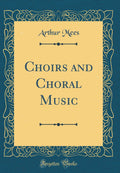Choirs And Choral Music (Classic Reprint)