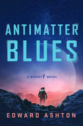 Antimatter Blues: The sequel to Mickey7, now major motion picture Mickey 17! (A Mickey7 Novel)