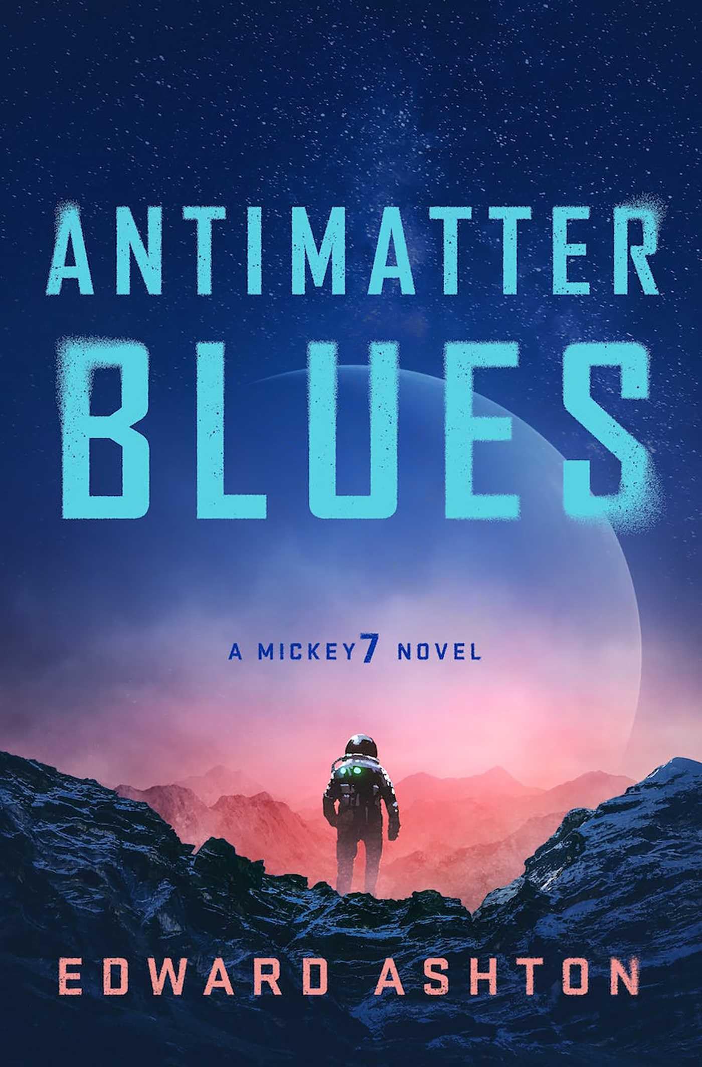 Antimatter Blues: The sequel to Mickey7, now major motion picture Mickey 17! (A Mickey7 Novel)
