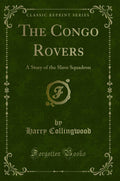 The Congo Rovers: A Story of the Slave Squadron (Classic Reprint)