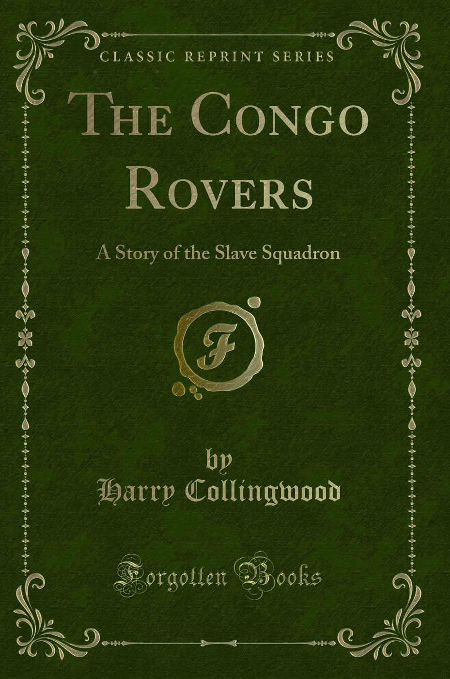 The Congo Rovers: A Story of the Slave Squadron (Classic Reprint)