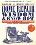 Home Repair Wisdom & KnowHow: Timeless Techniques to Fix, Maintain, and Improve Your Home