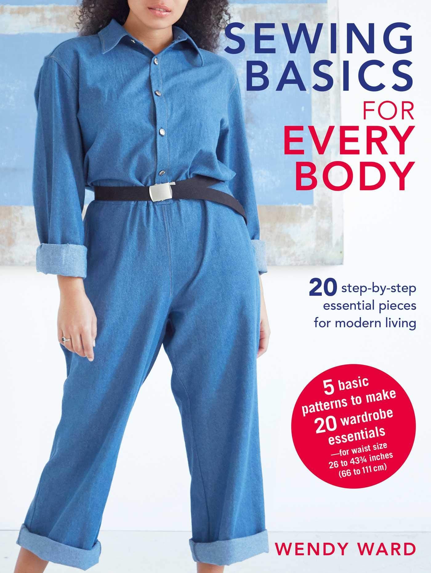 Sewing Basics for Every Body: 20 stepbystep essential pieces for modern living