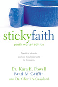 Sticky Faith, Youth Worker Edition: Practical Ideas to Nurture LongTerm Faith in Teenagers
