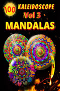 100 Kaleidoscope Mandalas Vol 3: Relaxing Mandala Coloring Page for Adults Relaxation, Stress Relief and Alternative Meditation