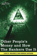 Other Peoples Money and How the Bankers Use It