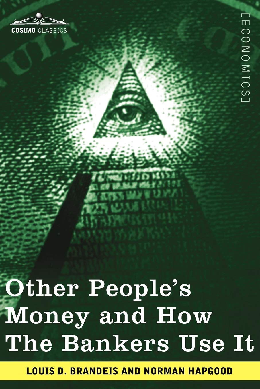 Other Peoples Money and How the Bankers Use It
